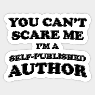 You Can't Scare Me I'm A Self-Published Author Sticker